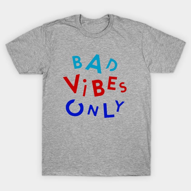 bad vibes only T-Shirt by janrewes